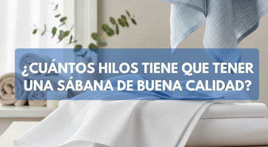 ¿Cuántos hilos tiene que tener una sábana para ser de buena calidad?